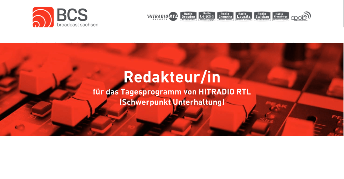 BCS Broadcast Sachsen sucht zum nächstmöglchen Zeitpunkt eine/n Redakteur/in für das Tagesprogramm von HITRADIO RTL in Dresden (Schwerpunkt Unterhaltung)