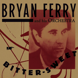 Bryan Ferry Bitter Sweet 250