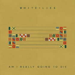 White Lies Am I Really Going To Die 250