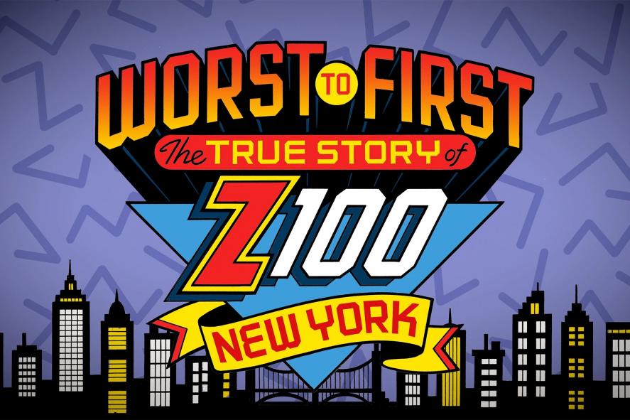 WORST TO FIRST - Z100 The True Story