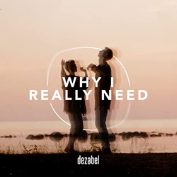  Dezabel “Why I Really Need“