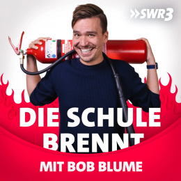 SWR3 Podcast „Die Schule brennt - mit Bob Blume“