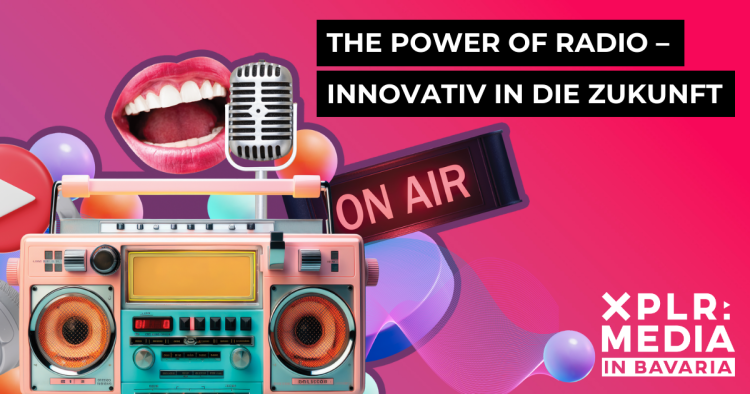 The Power of Radio – Innovativ in die Zukunft (Bild: XPLR: MEDIA in Bavaria)